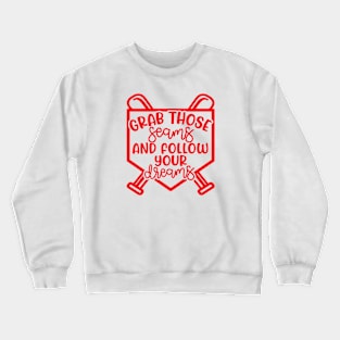 Grab Those Seams and Follow Your Dream Baseball Softball Cute Crewneck Sweatshirt